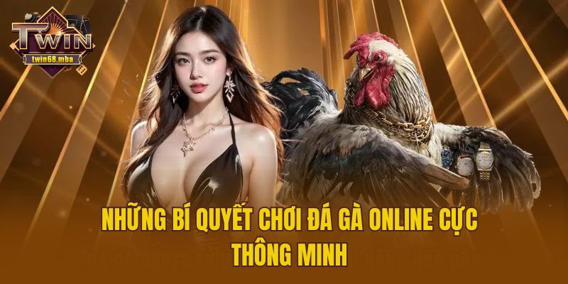Những bí quyết chơi đá gà online cực thông minh