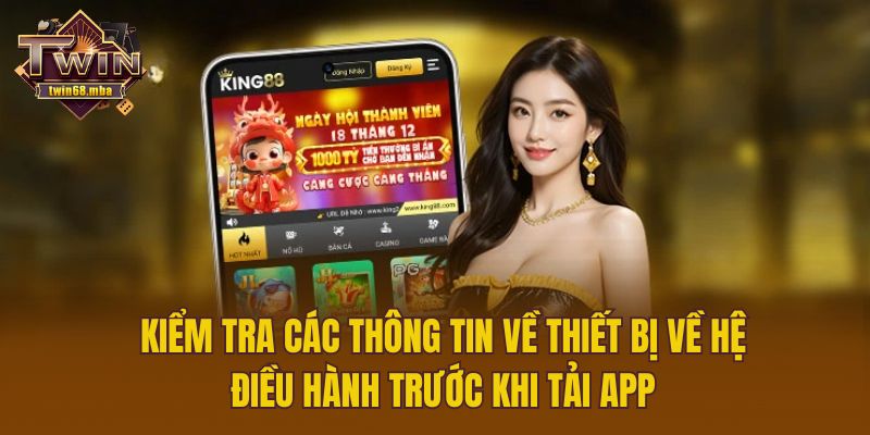 Kiểm tra các thông tin về thiết bị về hệ điều hành trước khi tải app