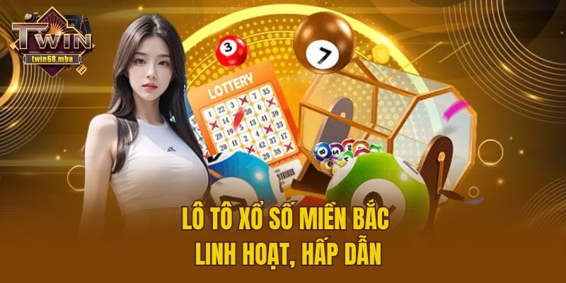 Lô tô xổ số miền Bắc linh hoạt, hấp dẫn