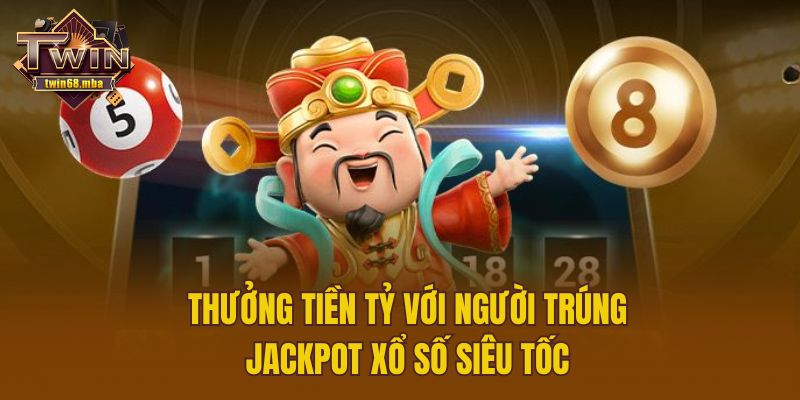 Thưởng tiền tỷ với người trúng jackpot xổ số siêu tốc