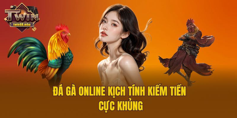 Đá gà online kịch tính kiếm tiền cực khủng