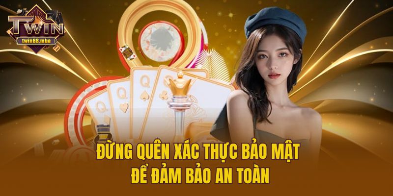 Đừng quên xác thực bảo mật để đảm bảo an toàn
