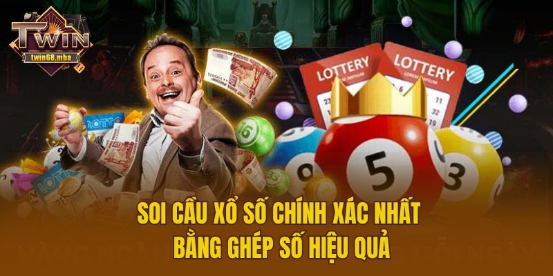 Soi cầu xổ số chính xác nhất bằng ghép số hiệu quả
