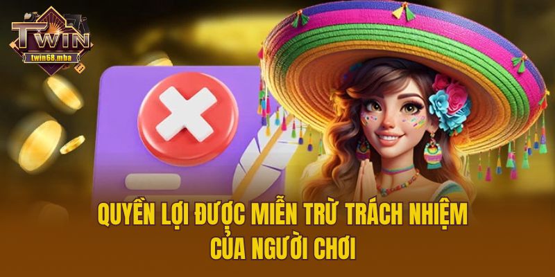 Quyền lợi được miễn trừ trách nhiệm của người chơi
