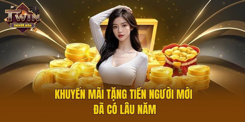 Khuyến mãi tặng tiền người mới đã có lâu năm