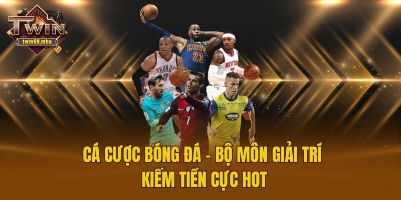 Cá cược bóng đá - Bộ môn giải trí kiếm tiền cực hot