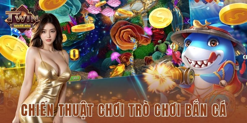 Chiến thuật chơi trò chơi bắn cá