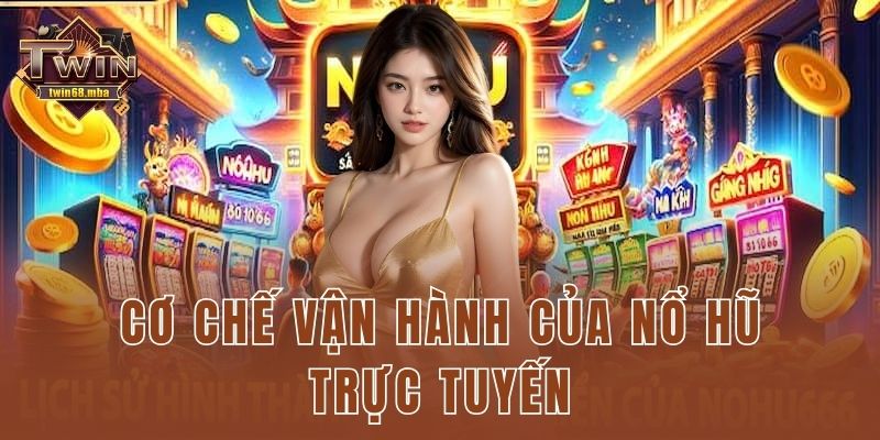 Cơ chế vận hành của nổ hũ trực tuyến