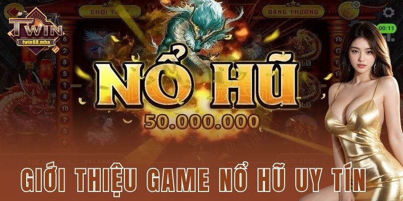 Giới thiệu game nổ hũ uy tín
