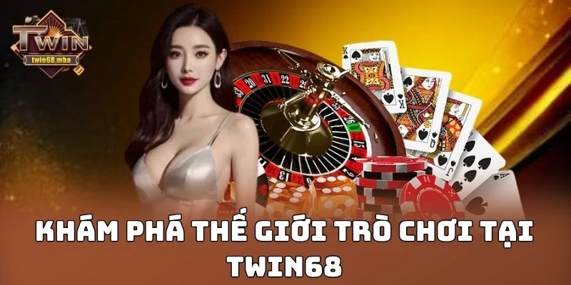 Khám phá thế giới trò chơi tại Twin68