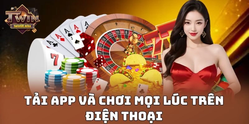 Tải app và chơi mọi lúc trên điện thoại